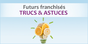 Trucs & astuces - futurs franchisés